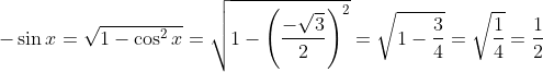 -\sin{x}=\sqrt{1-\cos^2{x}}=\sqrt{1-\left ( \frac{-\sqrt3}{2}\right )^2}=\sqrt{1-\frac{3}{4}}=\sqrt\frac14=\frac12